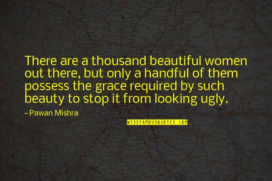 You Looking Beautiful Quotes By Pawan Mishra: There are a thousand beautiful women out there, You Looking Beautiful Quotes By Pawan Mishra: There are a thousand beautiful women out there,