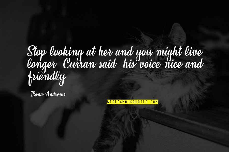 You Looking Nice Quotes By Ilona Andrews: Stop looking at her and you might live