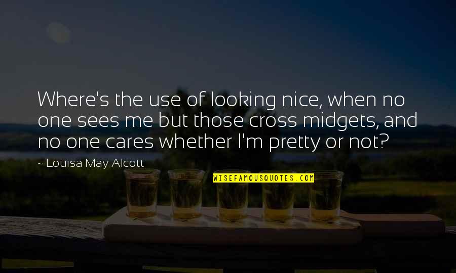 You Looking Nice Quotes By Louisa May Alcott: Where's the use of looking nice, when no