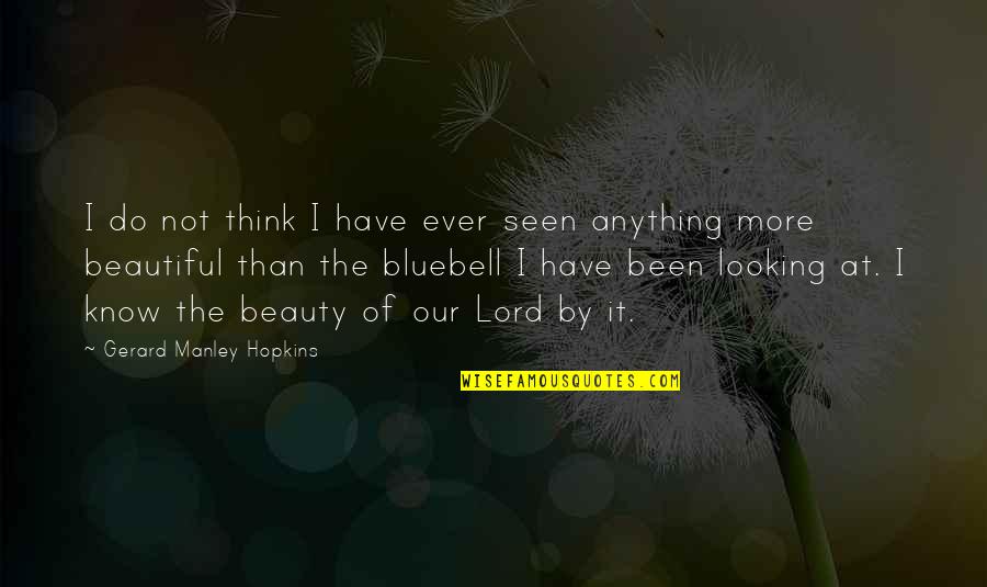 You Looking So Beautiful Quotes By Gerard Manley Hopkins: I do not think I have ever seen You Looking So Beautiful Quotes By Gerard Manley Hopkins: I do not think I have ever seen