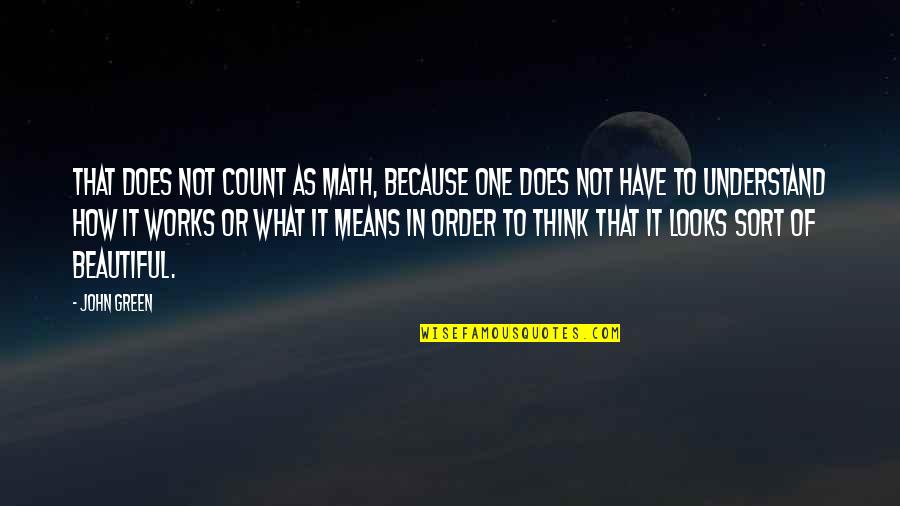 You Looks Beautiful Quotes By John Green: That does not count as math, because one