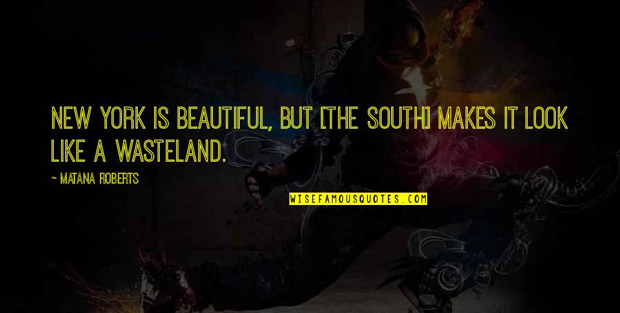 You Looks Beautiful Quotes By Matana Roberts: New York is beautiful, but [the South] makes