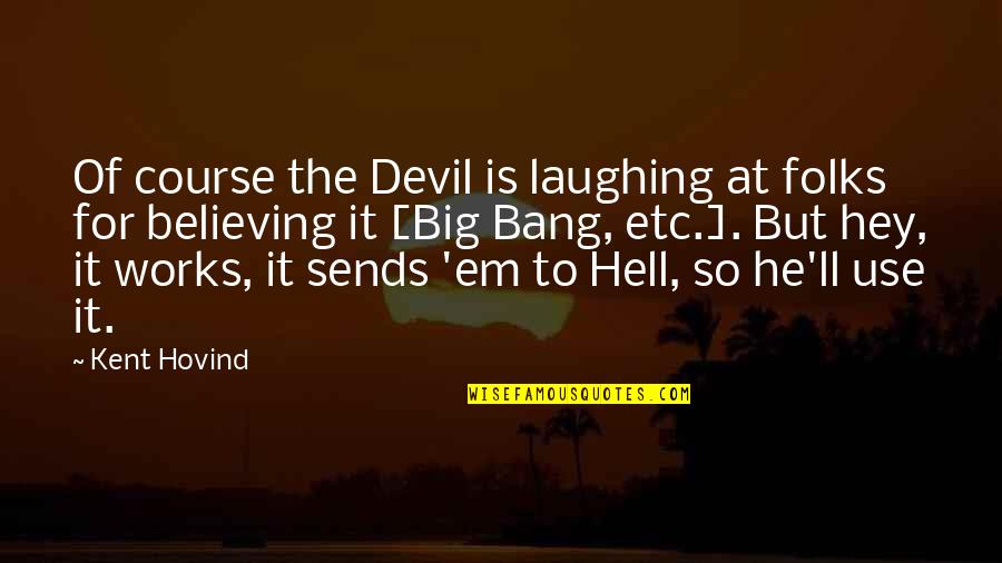 You Lose By Holding Back Quotes By Kent Hovind: Of course the Devil is laughing at folks