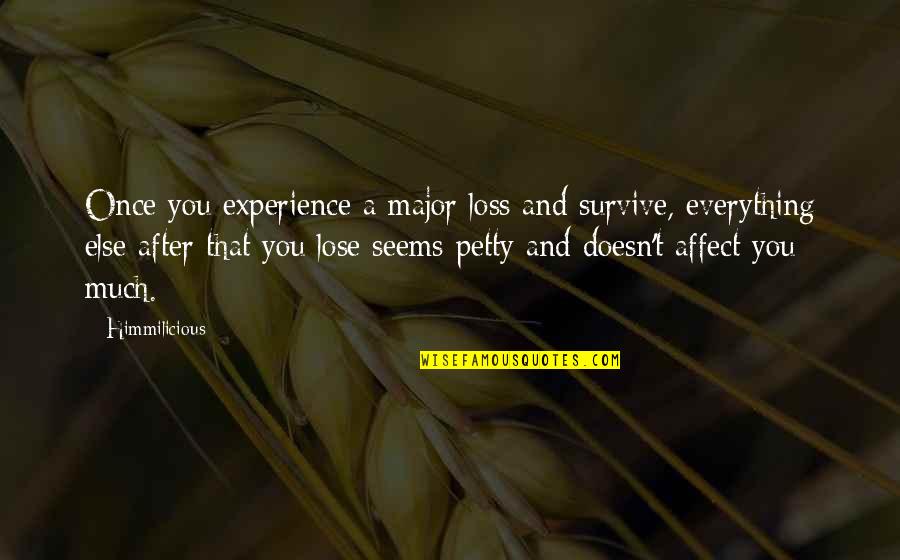 You Lose Everything Quotes By Himmilicious: Once you experience a major loss and survive,