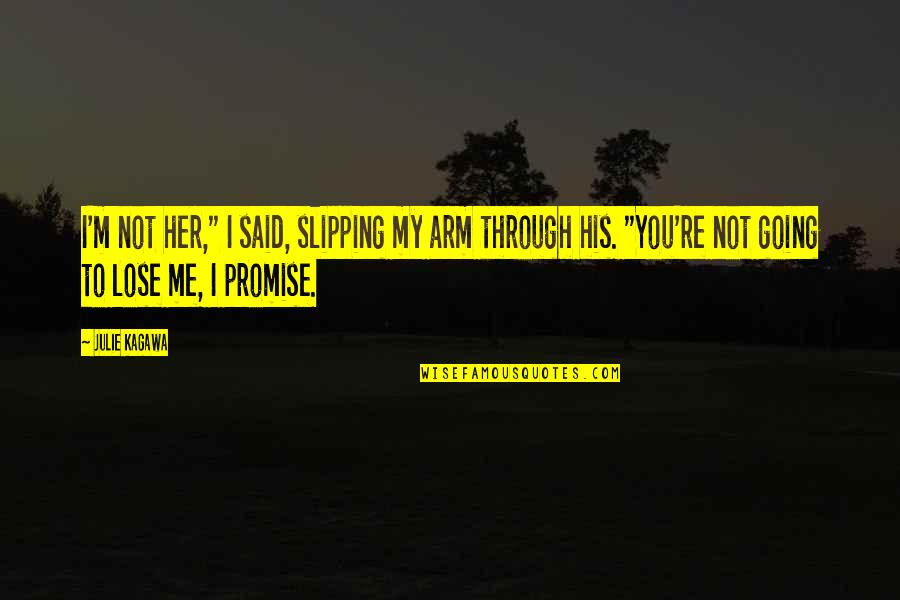 You Lose Me Quotes By Julie Kagawa: I'm not her," I said, slipping my arm