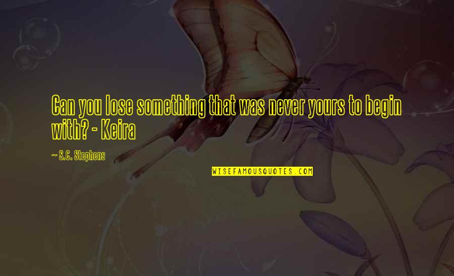 You Lose Something Quotes By S.C. Stephens: Can you lose something that was never yours