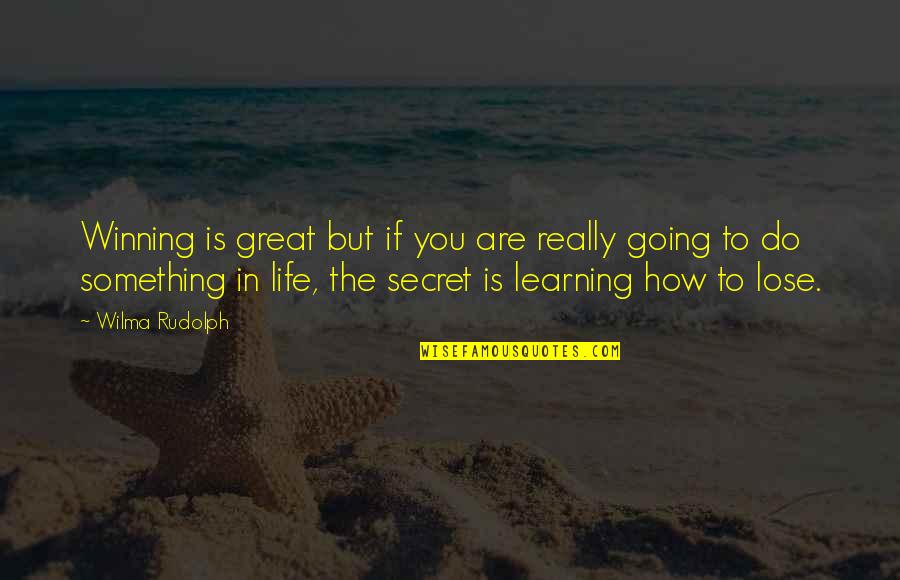 You Lose Something Quotes By Wilma Rudolph: Winning is great but if you are really You Lose Something Quotes By Wilma Rudolph: Winning is great but if you are really