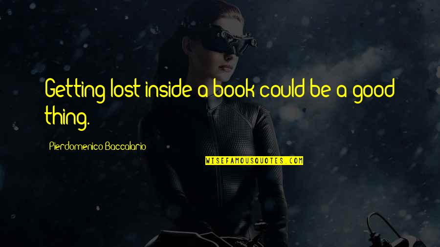 You Lost A Good Thing Quotes By Pierdomenico Baccalario: Getting lost inside a book could be a