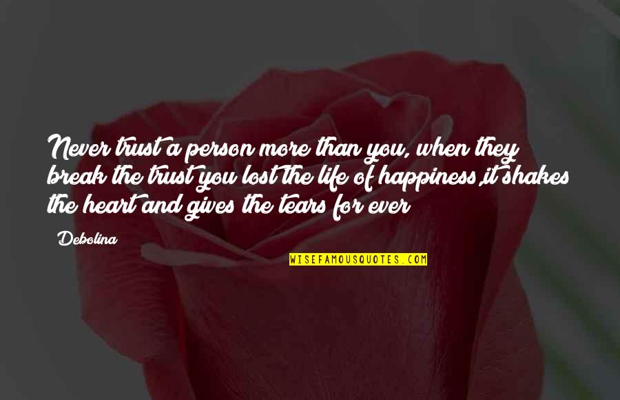 You Lost All My Trust Quotes By Debolina: Never trust a person more than you, when You Lost All My Trust Quotes By Debolina: Never trust a person more than you, when