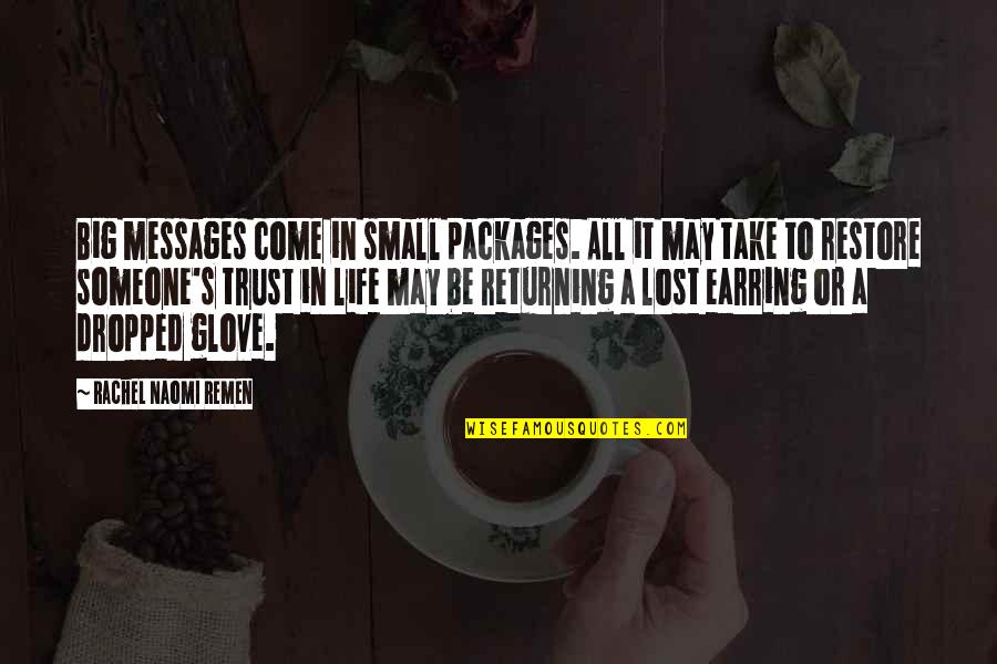 You Lost All My Trust Quotes By Rachel Naomi Remen: Big messages come in small packages. All it You Lost All My Trust Quotes By Rachel Naomi Remen: Big messages come in small packages. All it