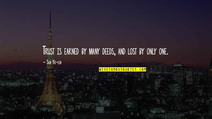You Lost All My Trust Quotes By Sun Yat-sen: Trust is earned by many deeds, and lost You Lost All My Trust Quotes By Sun Yat-sen: Trust is earned by many deeds, and lost