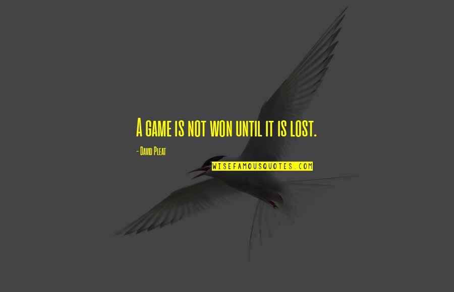 You Lost Game Quotes By David Pleat: A game is not won until it is