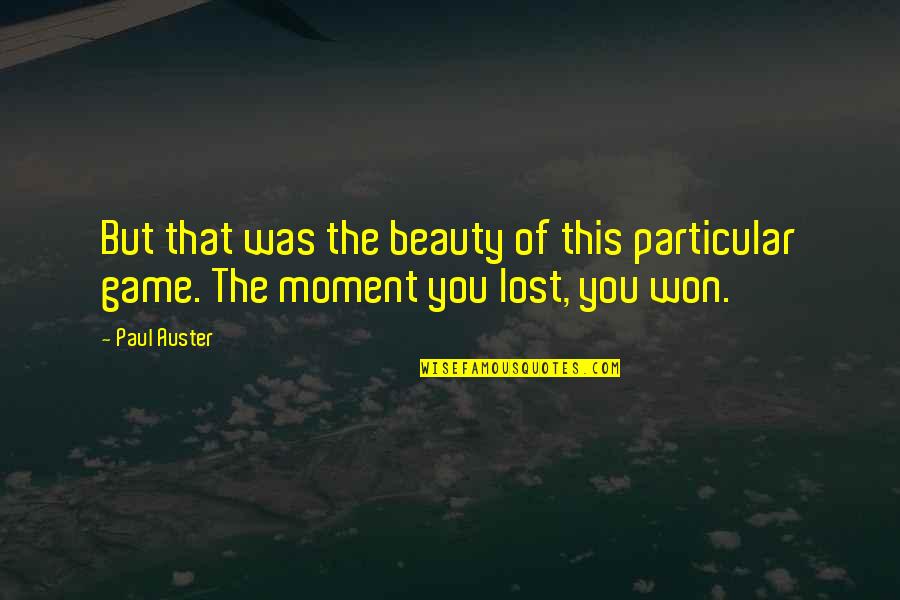 You Lost Game Quotes By Paul Auster: But that was the beauty of this particular
