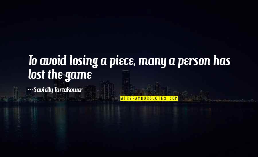 You Lost Game Quotes By Savielly Tartakower: To avoid losing a piece, many a person