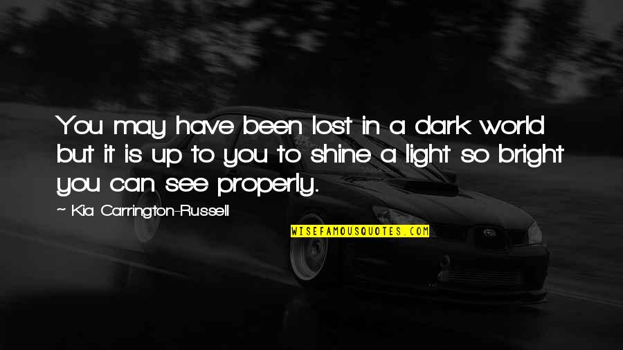 You Lost It Quotes By Kia Carrington-Russell: You may have been lost in a dark