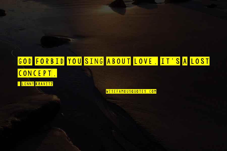 You Lost It Quotes By Lenny Kravitz: God forbid you sing about love. It's a