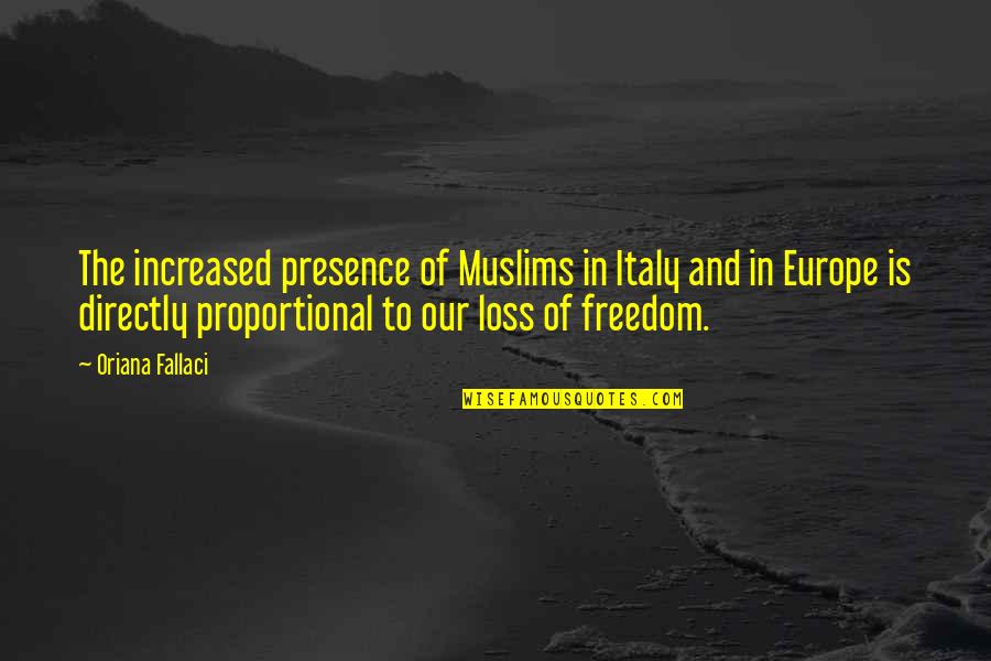 You Lost Me Forever Quotes By Oriana Fallaci: The increased presence of Muslims in Italy and