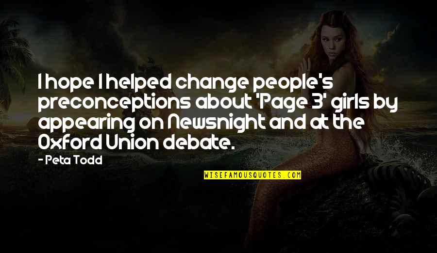 You Lost Me Forever Quotes By Peta Todd: I hope I helped change people's preconceptions about