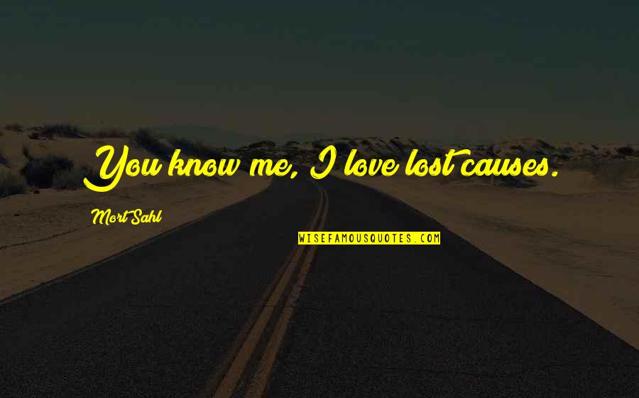 You Lost Me Love Quotes By Mort Sahl: You know me, I love lost causes.