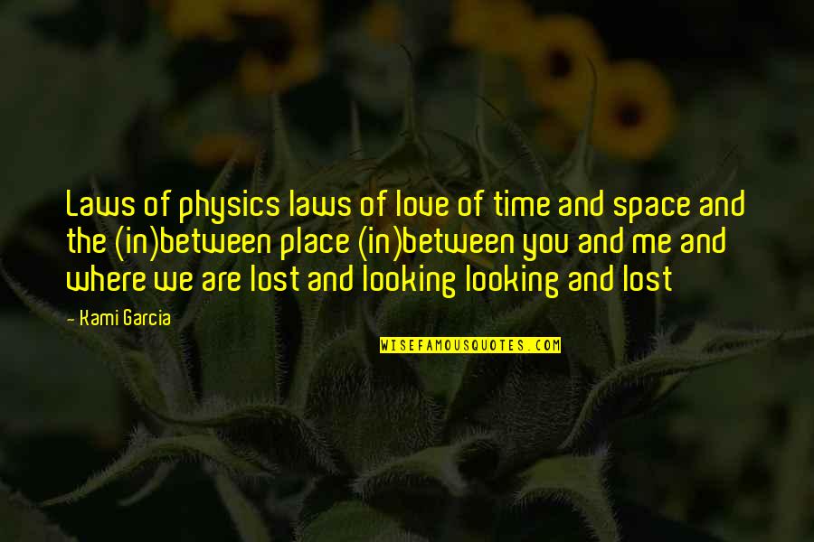 You Lost Me Quotes By Kami Garcia: Laws of physics laws of love of time You Lost Me Quotes By Kami Garcia: Laws of physics laws of love of time