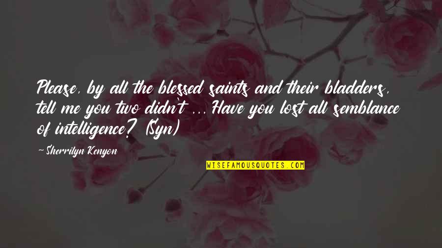 You Lost Me Quotes By Sherrilyn Kenyon: Please, by all the blessed saints and their