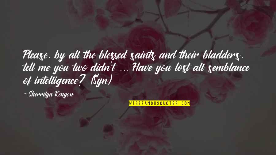You Lost Me Quotes By Sherrilyn Kenyon: Please, by all the blessed saints and their You Lost Me Quotes By Sherrilyn Kenyon: Please, by all the blessed saints and their