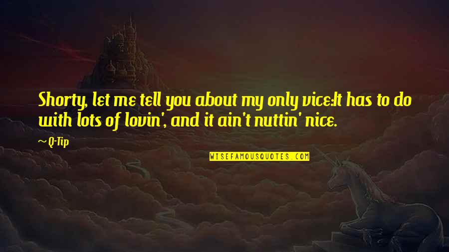 You Lost My Respect Quotes By Q-Tip: Shorty, let me tell you about my only You Lost My Respect Quotes By Q-Tip: Shorty, let me tell you about my only