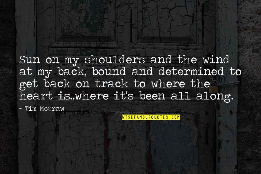 You Lost My Respect Quotes By Tim McGraw: Sun on my shoulders and the wind at You Lost My Respect Quotes By Tim McGraw: Sun on my shoulders and the wind at