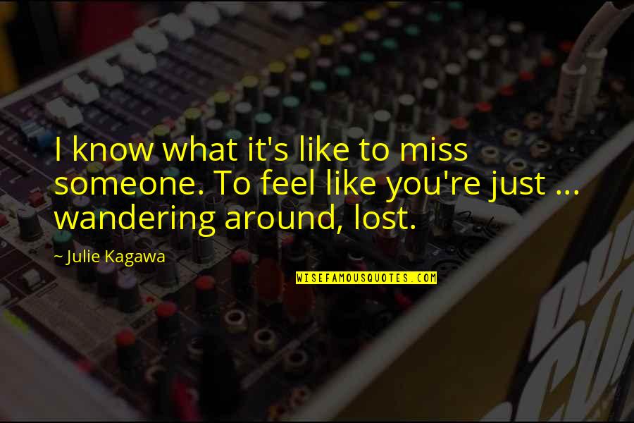You Lost Someone Quotes By Julie Kagawa: I know what it's like to miss someone.
