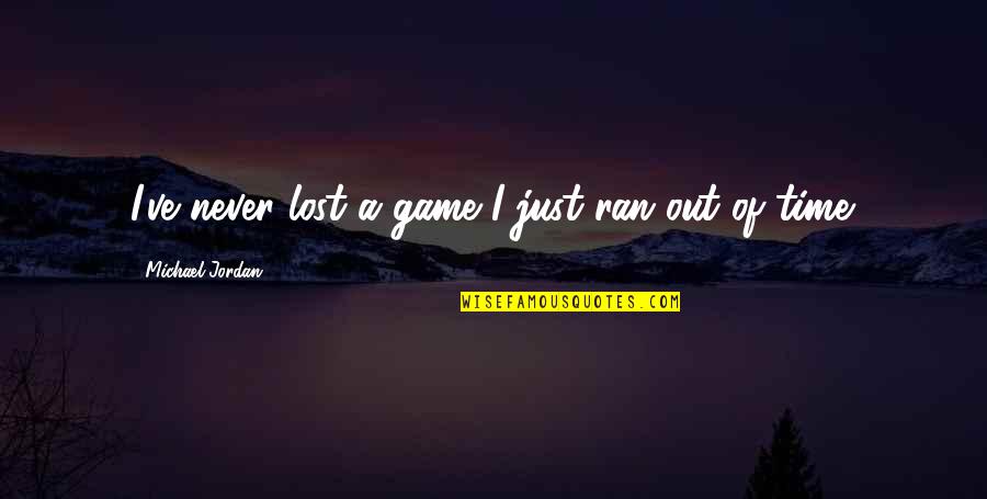 You Lost The Game Quotes By Michael Jordan: I've never lost a game I just ran