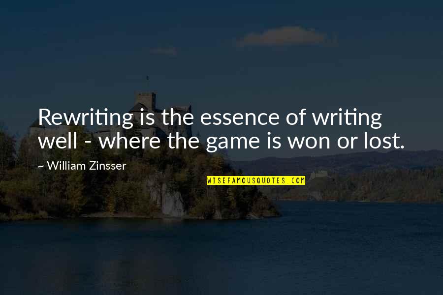 You Lost The Game Quotes By William Zinsser: Rewriting is the essence of writing well -