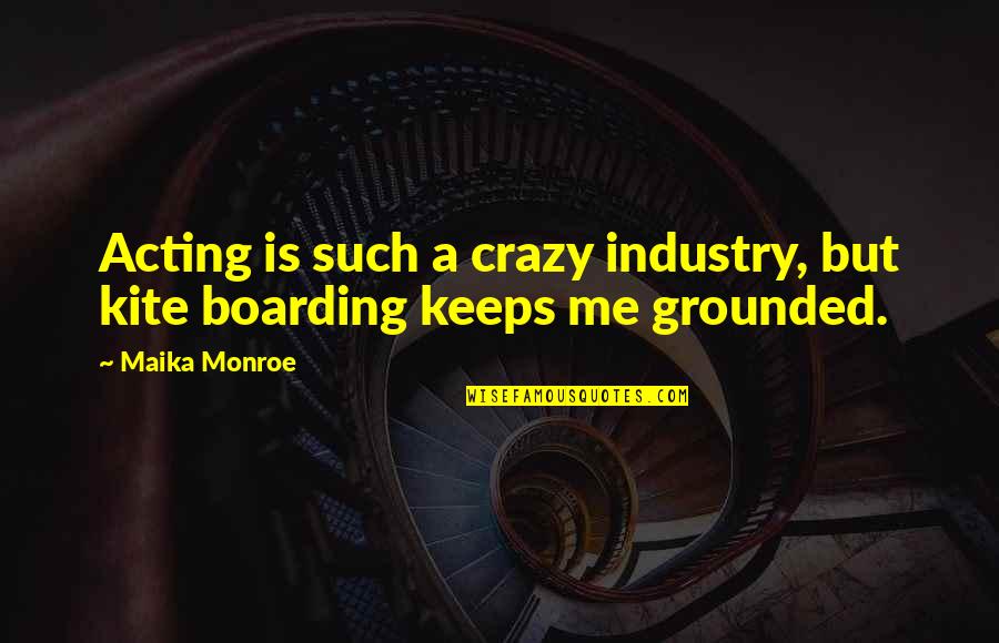 You Lost Your Chance With Me Quotes By Maika Monroe: Acting is such a crazy industry, but kite