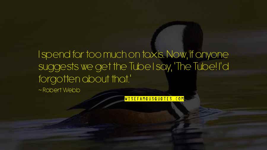 You Lost Your Chance With Me Quotes By Robert Webb: I spend far too much on taxis. Now,