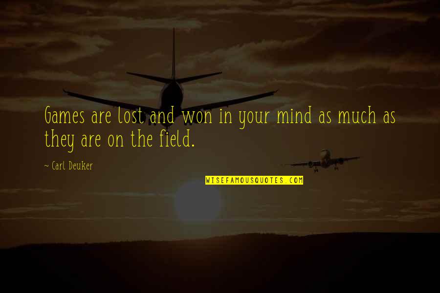 You Lost Your Mind Quotes By Carl Deuker: Games are lost and won in your mind