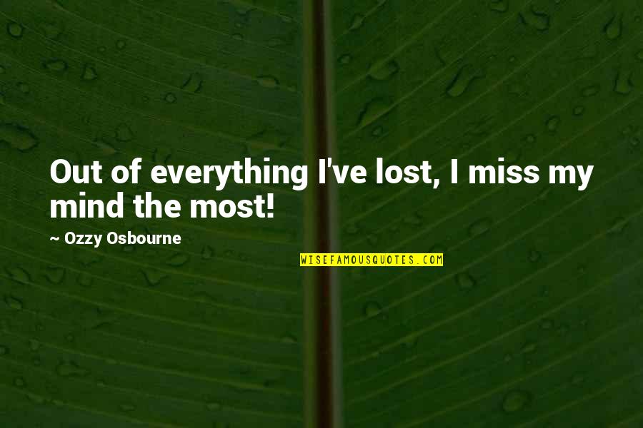 You Lost Your Mind Quotes By Ozzy Osbourne: Out of everything I've lost, I miss my You Lost Your Mind Quotes By Ozzy Osbourne: Out of everything I've lost, I miss my