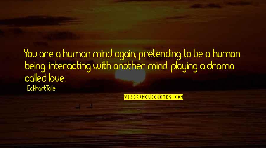 You Love Another Quotes By Eckhart Tolle: You are a human mind again, pretending to