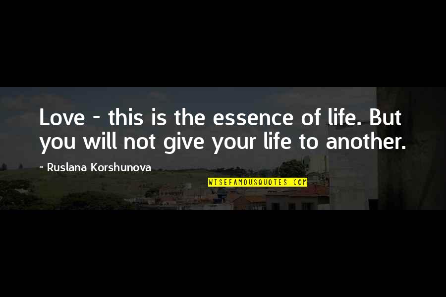 You Love Another Quotes By Ruslana Korshunova: Love - this is the essence of life.