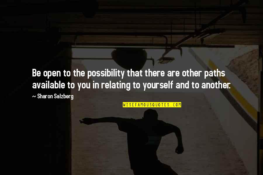 You Love Another Quotes By Sharon Salzberg: Be open to the possibility that there are