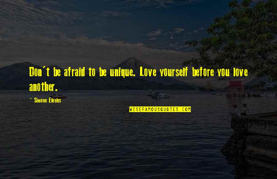 You Love Another Quotes By Simone Elkeles: Don't be afraid to be unique. Love yourself