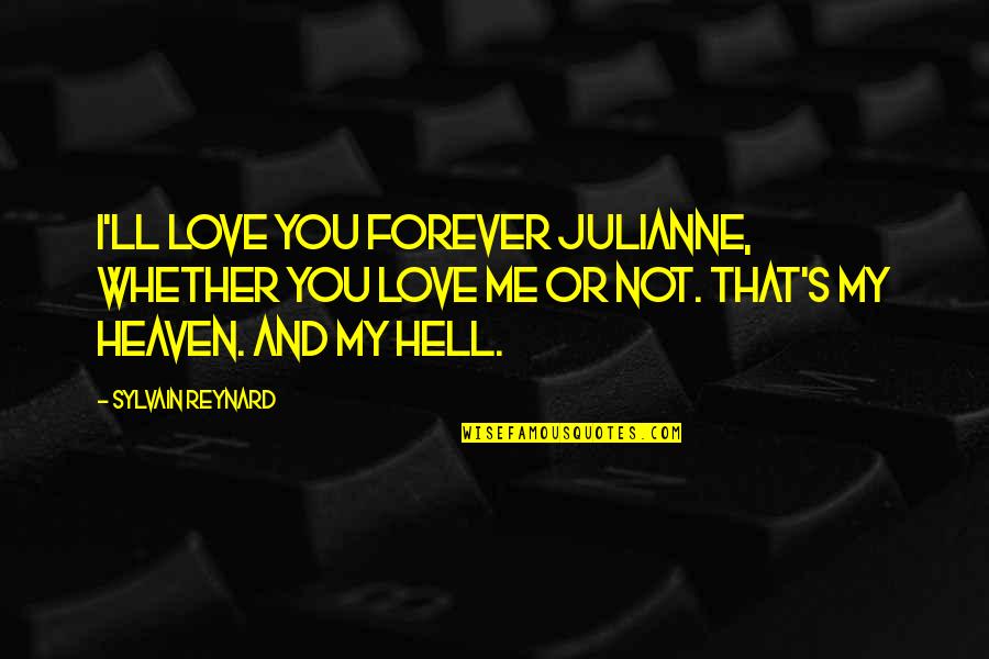 You Love Me Or Not Quotes By Sylvain Reynard: I'll love you forever Julianne, whether you love