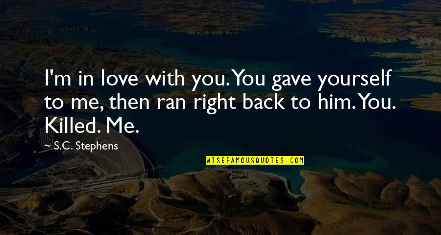 You Love Me Right Quotes By S.C. Stephens: I'm in love with you. You gave yourself