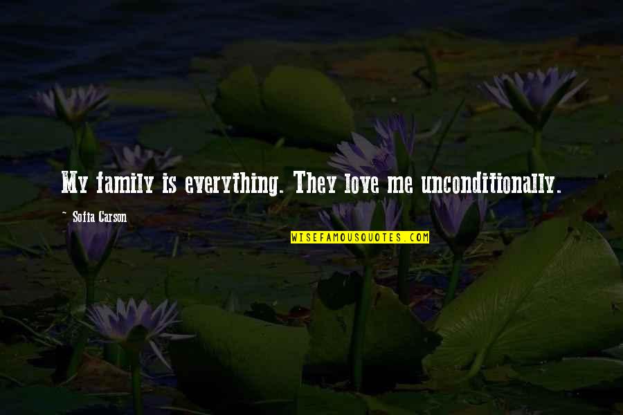 You Love Me Unconditionally Quotes By Sofia Carson: My family is everything. They love me unconditionally. You Love Me Unconditionally Quotes By Sofia Carson: My family is everything. They love me unconditionally.