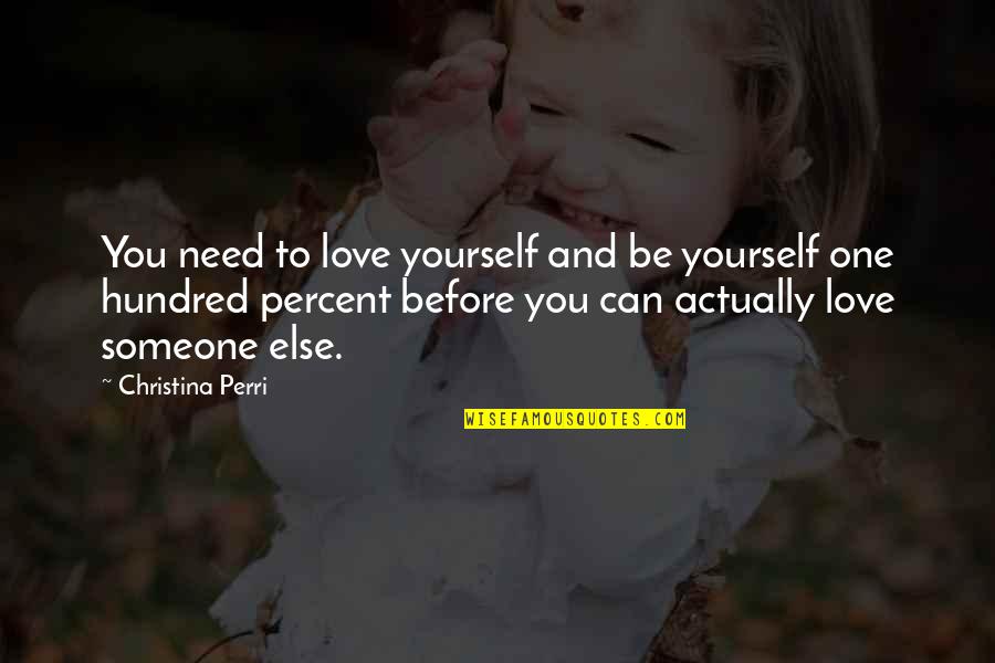 You Love Someone Else Quotes By Christina Perri: You need to love yourself and be yourself