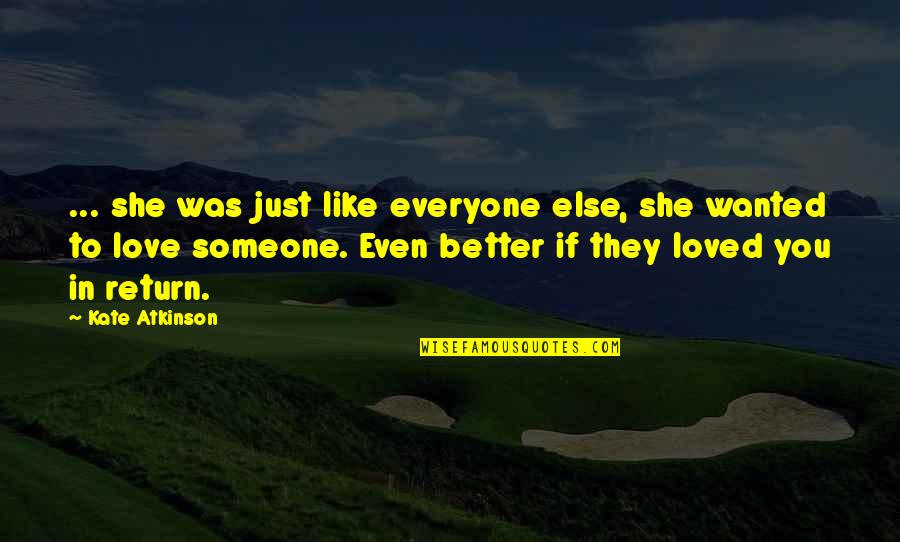 You Love Someone Else Quotes By Kate Atkinson: ... she was just like everyone else, she