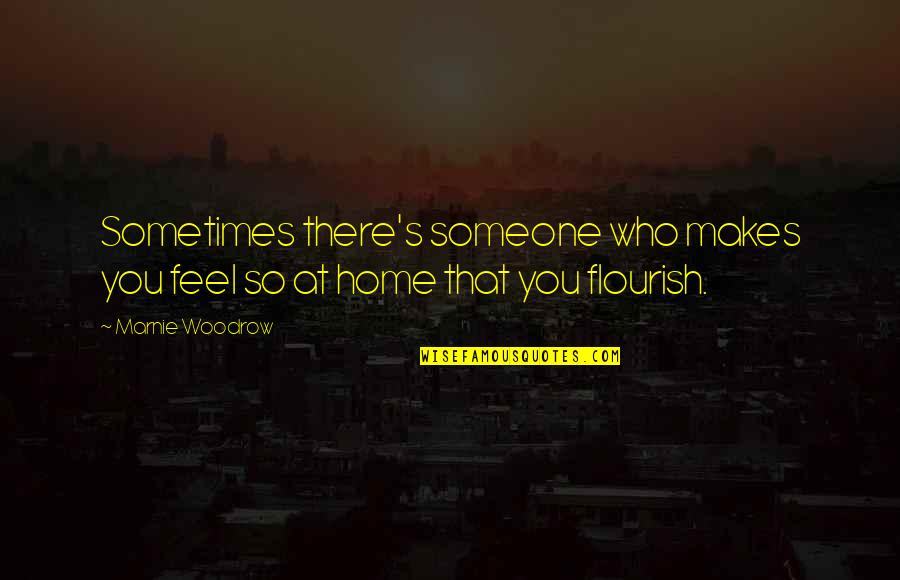 You Love Someone Quotes By Marnie Woodrow: Sometimes there's someone who makes you feel so