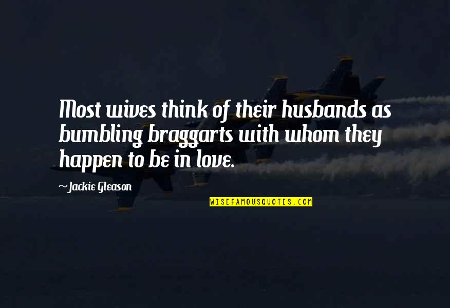 You Love Your Husband Quotes By Jackie Gleason: Most wives think of their husbands as bumbling You Love Your Husband Quotes By Jackie Gleason: Most wives think of their husbands as bumbling