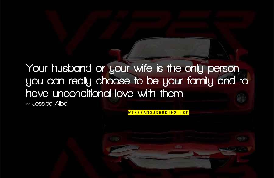 You Love Your Husband Quotes By Jessica Alba: Your husband or your wife is the only You Love Your Husband Quotes By Jessica Alba: Your husband or your wife is the only