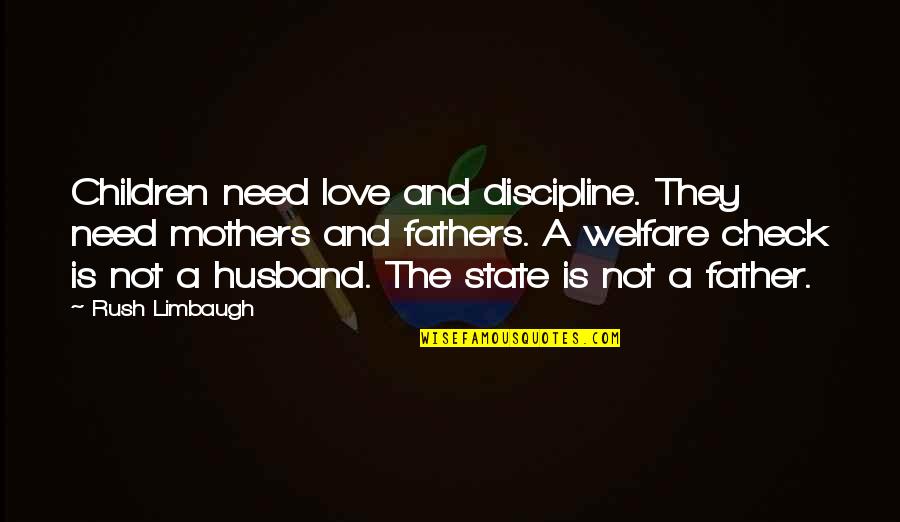 You Love Your Husband Quotes By Rush Limbaugh: Children need love and discipline. They need mothers You Love Your Husband Quotes By Rush Limbaugh: Children need love and discipline. They need mothers