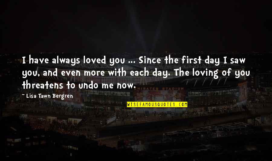 You Loved Me First Quotes By Lisa Tawn Bergren: I have always loved you ... Since the