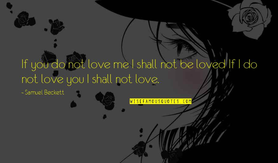 You Loved Me Quotes By Samuel Beckett: If you do not love me I shall